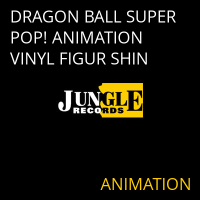 DRAGON BALL SUPER POP! ANIMATION VINYL FIGUR SHIN ANIMATION