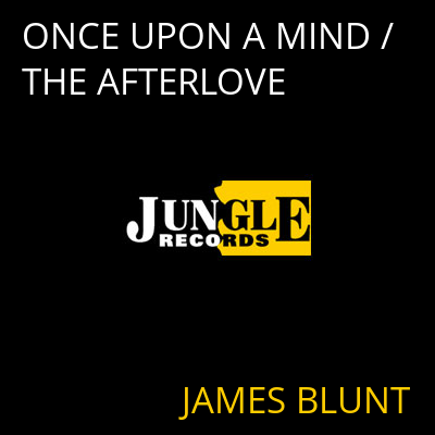 ONCE UPON A MIND / THE AFTERLOVE JAMES BLUNT