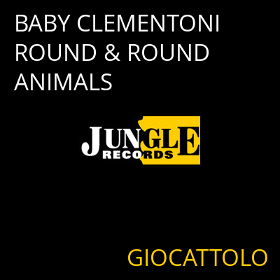 BABY CLEMENTONI ROUND & ROUND ANIMALS GIOCATTOLO