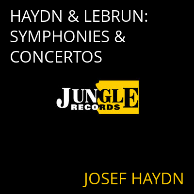 HAYDN & LEBRUN: SYMPHONIES & CONCERTOS JOSEF HAYDN