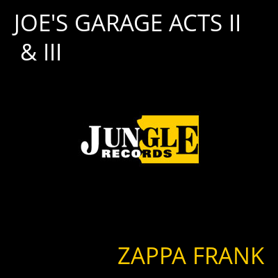 JOE'S GARAGE ACTS II & III ZAPPA FRANK