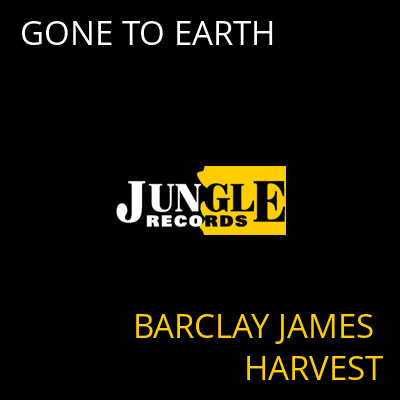 GONE TO EARTH BARCLAY JAMES HARVEST