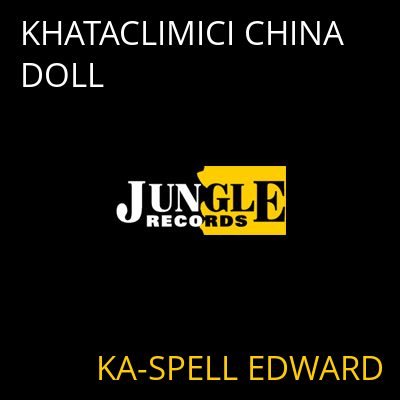 KHATACLIMICI CHINA DOLL KA-SPELL EDWARD