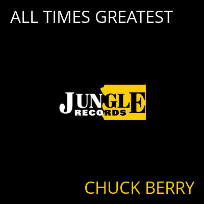 ALL TIMES GREATEST CHUCK BERRY