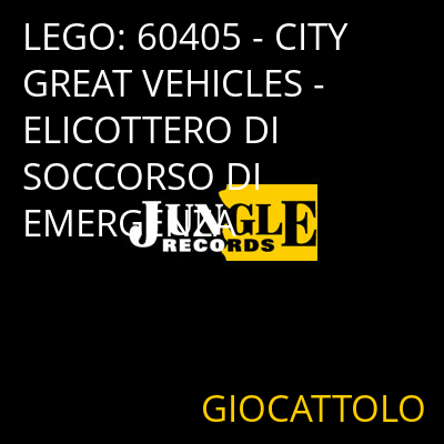 LEGO: 60405 - CITY GREAT VEHICLES - ELICOTTERO DI SOCCORSO DI EMERGENZA GIOCATTOLO
