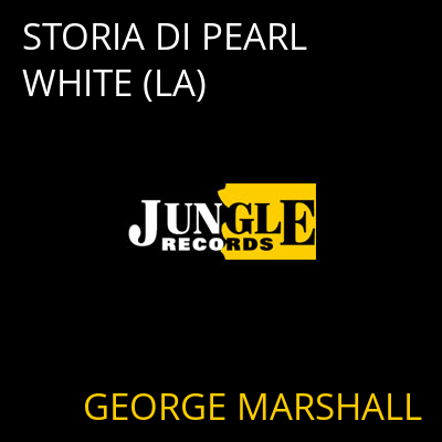 STORIA DI PEARL WHITE (LA) GEORGE MARSHALL