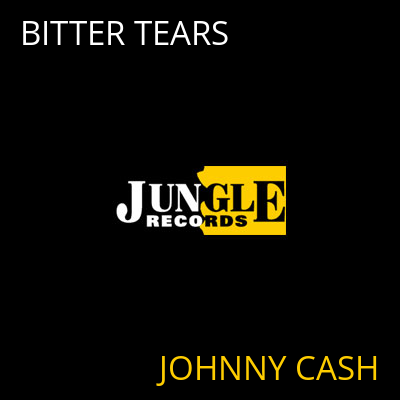 BITTER TEARS JOHNNY CASH