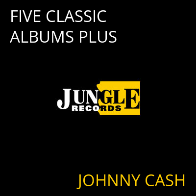 FIVE CLASSIC ALBUMS PLUS JOHNNY CASH