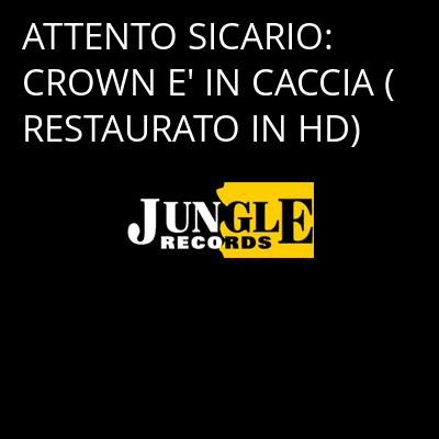 ATTENTO SICARIO: CROWN E' IN CACCIA (RESTAURATO IN HD) -