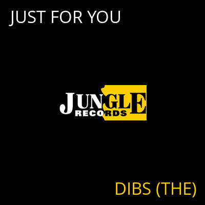 JUST FOR YOU DIBS (THE)