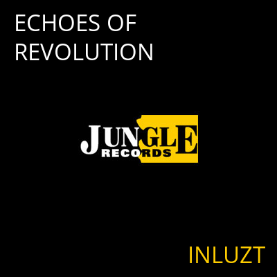 ECHOES OF REVOLUTION INLUZT