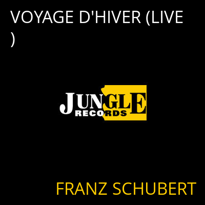 VOYAGE D'HIVER (LIVE) FRANZ SCHUBERT