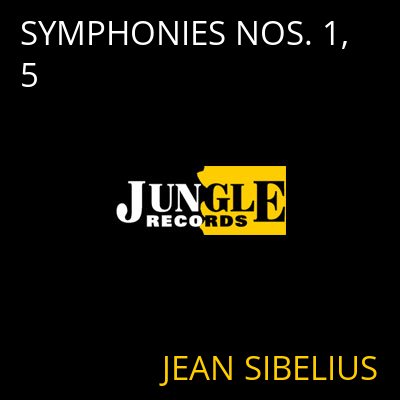 SYMPHONIES NOS. 1, 5 JEAN SIBELIUS