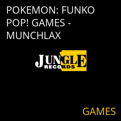 POKEMON: FUNKO POP! GAMES - MUNCHLAX GAMES