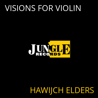 VISIONS FOR VIOLIN HAWIJCH ELDERS