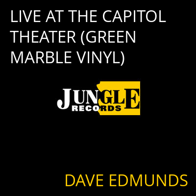 LIVE AT THE CAPITOL THEATER (GREEN MARBLE VINYL) DAVE EDMUNDS