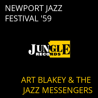 NEWPORT JAZZ FESTIVAL '59 ART BLAKEY & THE JAZZ MESSENGERS