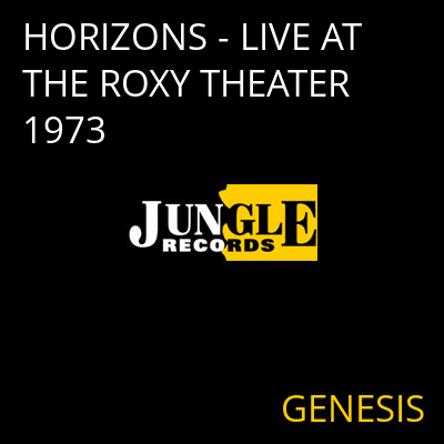 HORIZONS - LIVE AT THE ROXY THEATER 1973 GENESIS