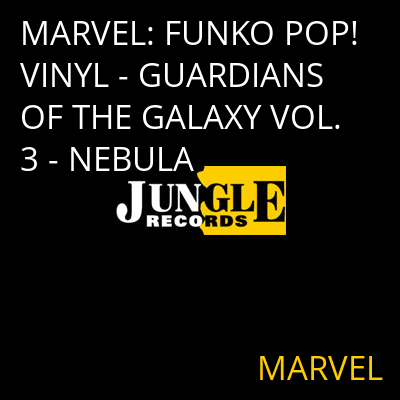 MARVEL: FUNKO POP! VINYL - GUARDIANS OF THE GALAXY VOL. 3 - NEBULA MARVEL