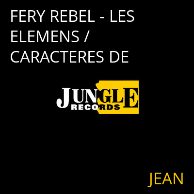 FERY REBEL - LES ELEMENS / CARACTERES DE JEAN
