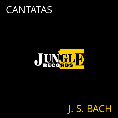 CANTATAS J. S. BACH